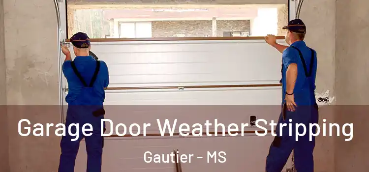  Garage Door Weather Stripping Gautier - MS