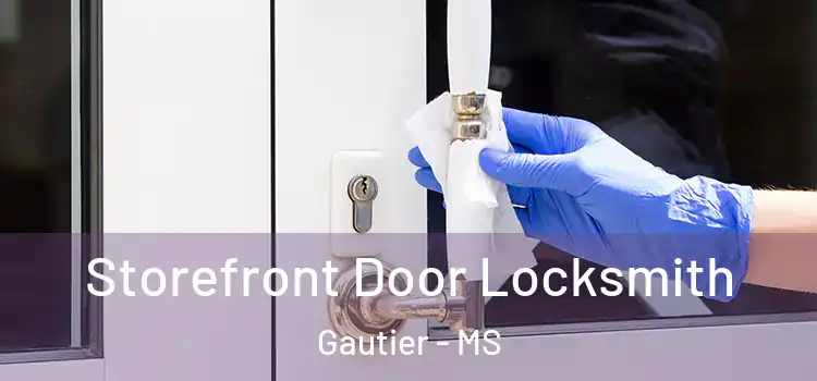  Storefront Door Locksmith Gautier - MS